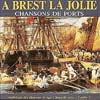 A Brest la jolie, chansons de ports A Brest la jolie, chansons de ports